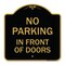 Signmission Designer Series No Parking in Front of Doors, Black & Gold Aluminum Sign, 18" x 18", BG-1818-23721 A-DES-BG-1818-23721 - alternate 1